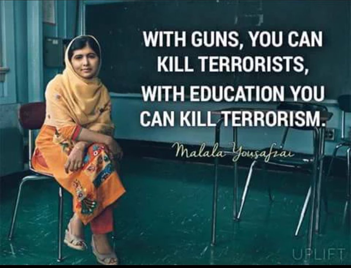 With guns, you can kill terrorists;
With education you can kill terrorism.
#MalalaYousafzai