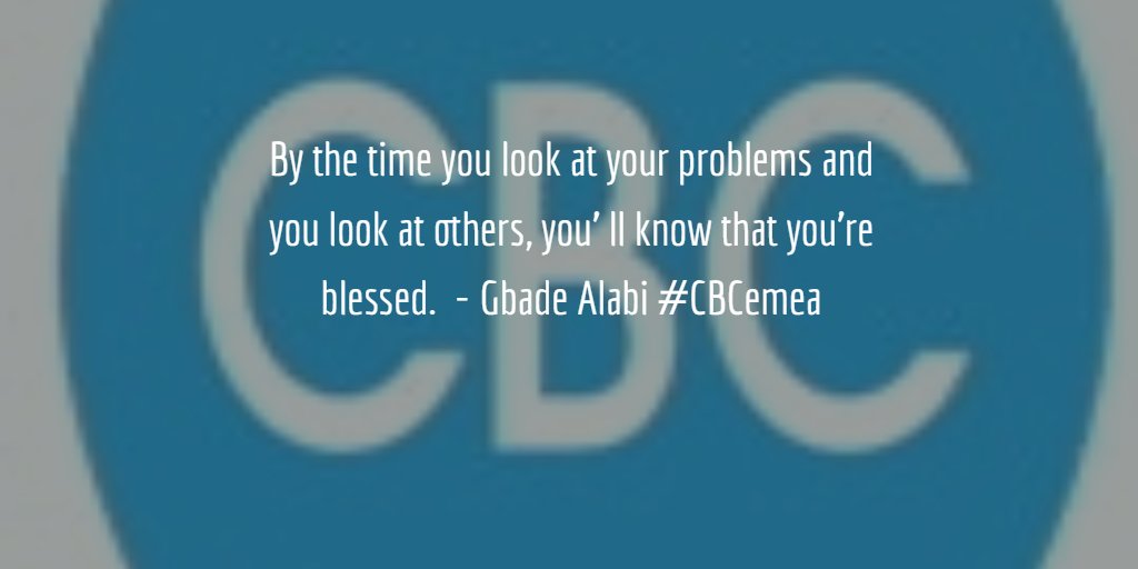 CBCemea's tweet photo. By the time you look at your problems and you look at others, you'll know that you're blessed.-Gbade Alabi #CBCemea https://t.co/tutL0AxzBw