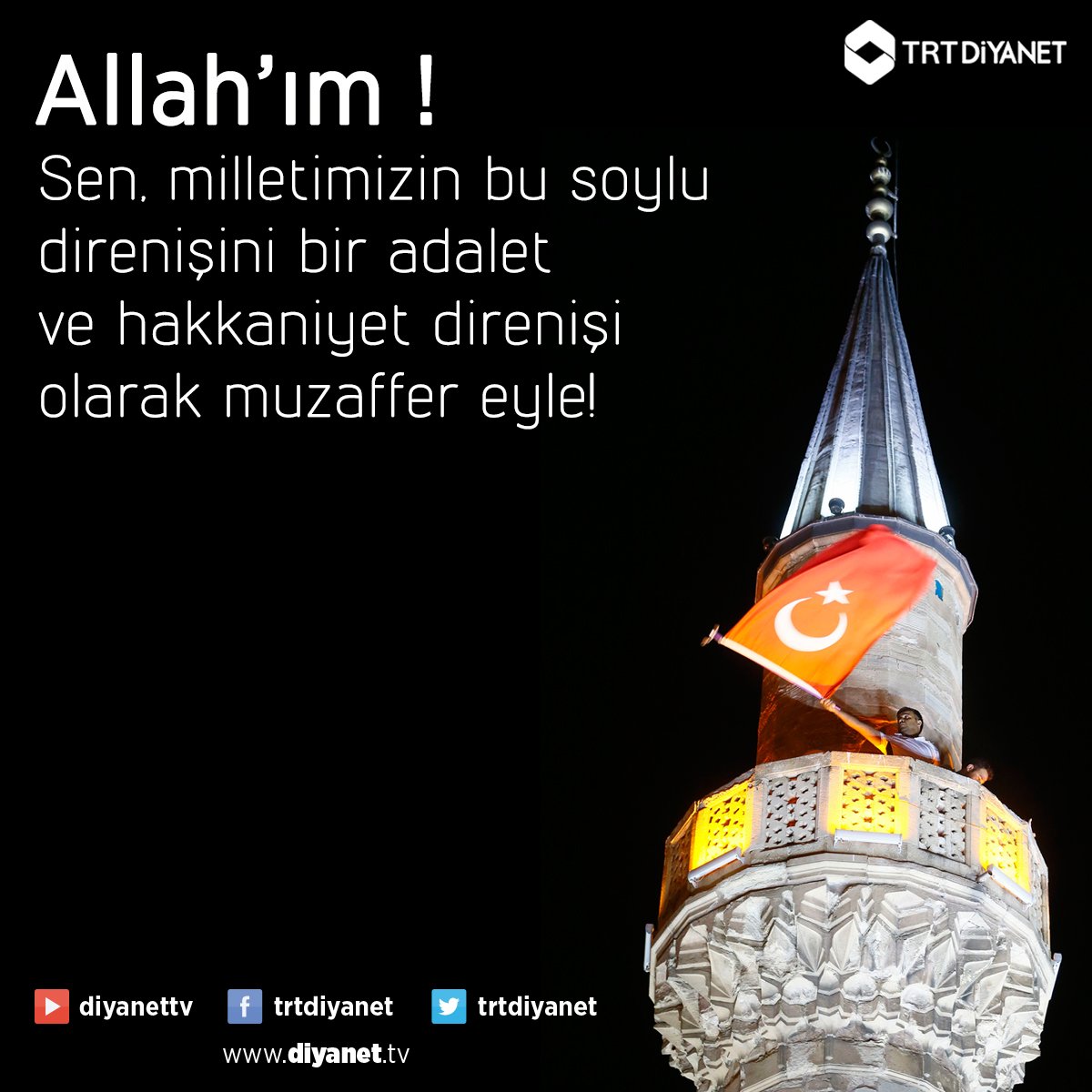 Allah'ım !
Sen, milletimizin bu soylu direnişini bir adalet
ve hakkaniyet direnişi olarak muzaffer eyle!