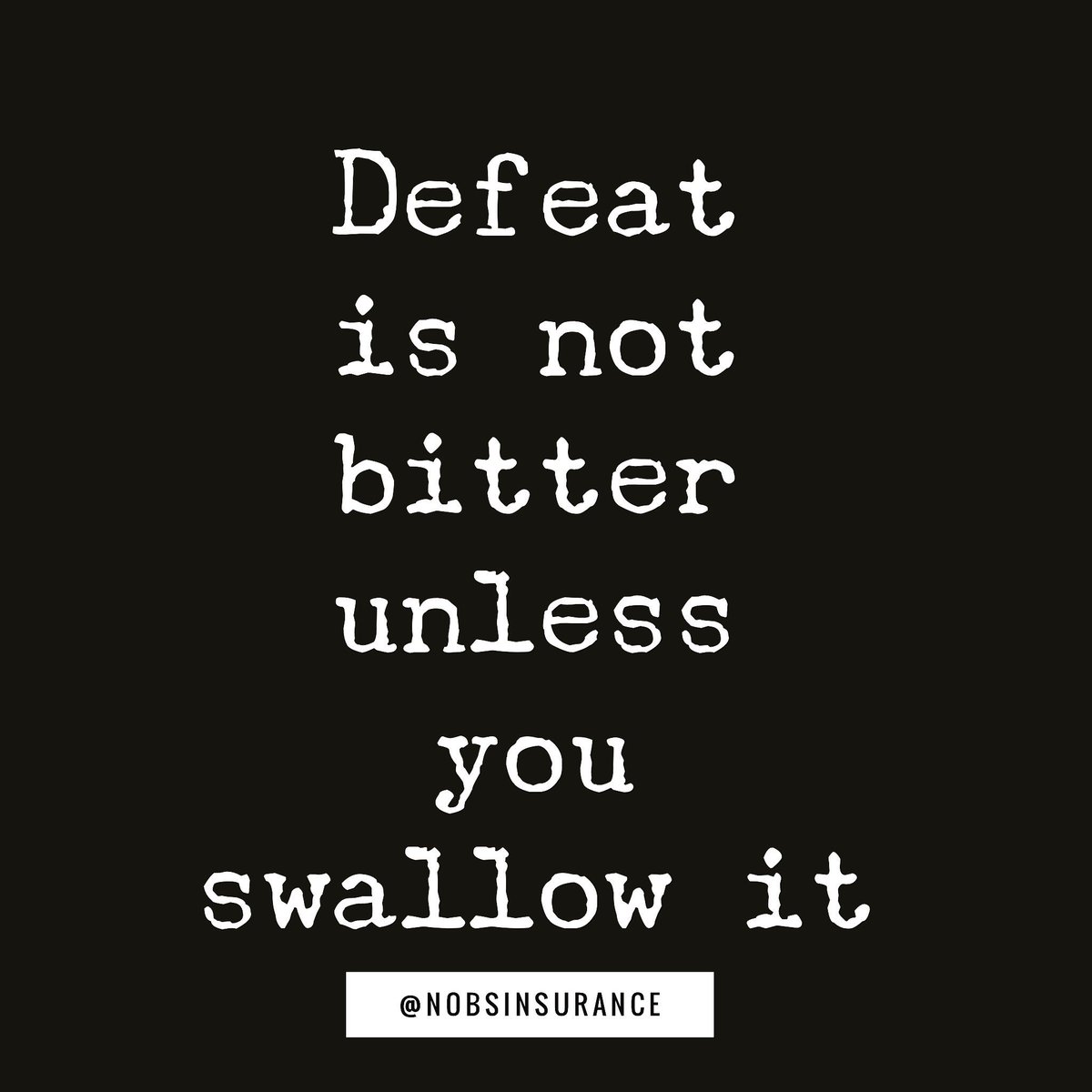 NoBSInsurance's tweet image. Defeat is never final unless you quit. Hope everyone has a great week!