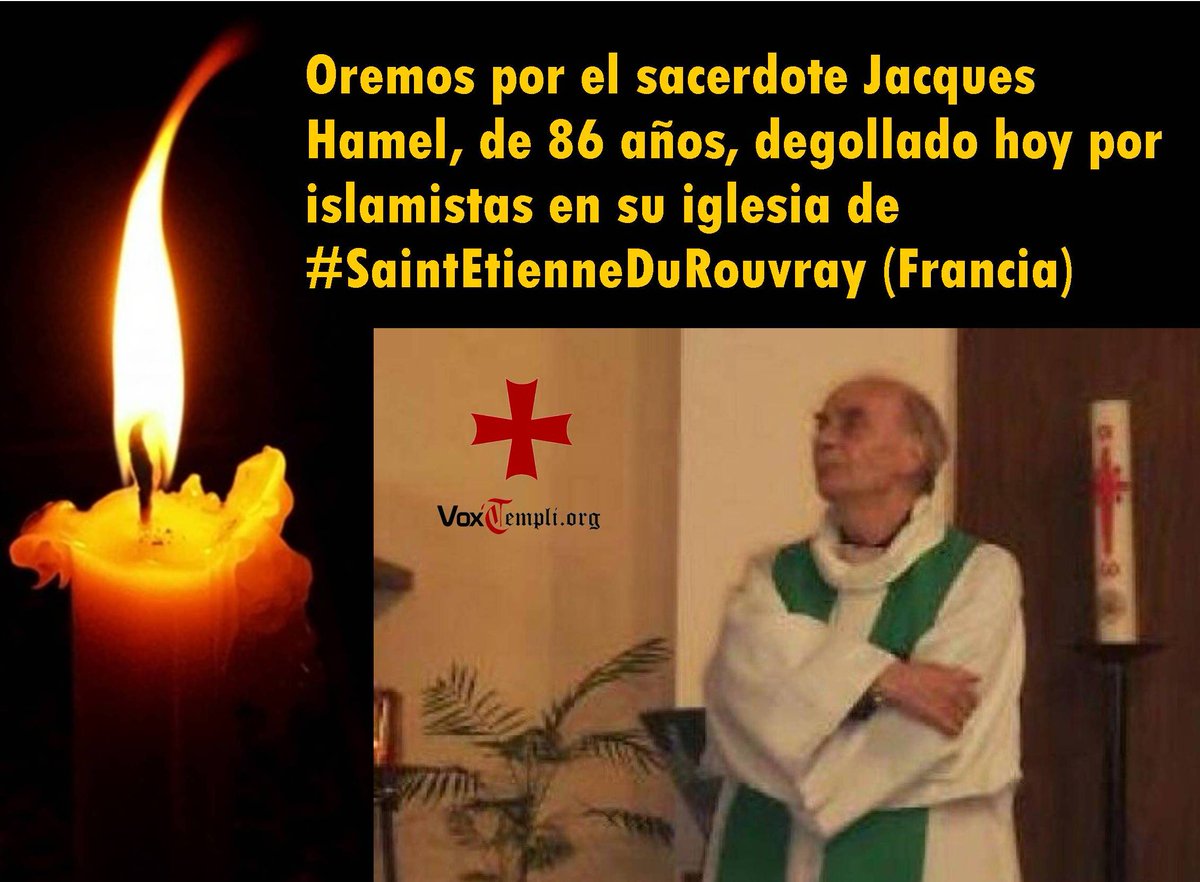 Una oración por el sacerdote Jacques Hamel, degollado hoy por islamistas en su iglesia de  #SaintEtienneDuRouvray