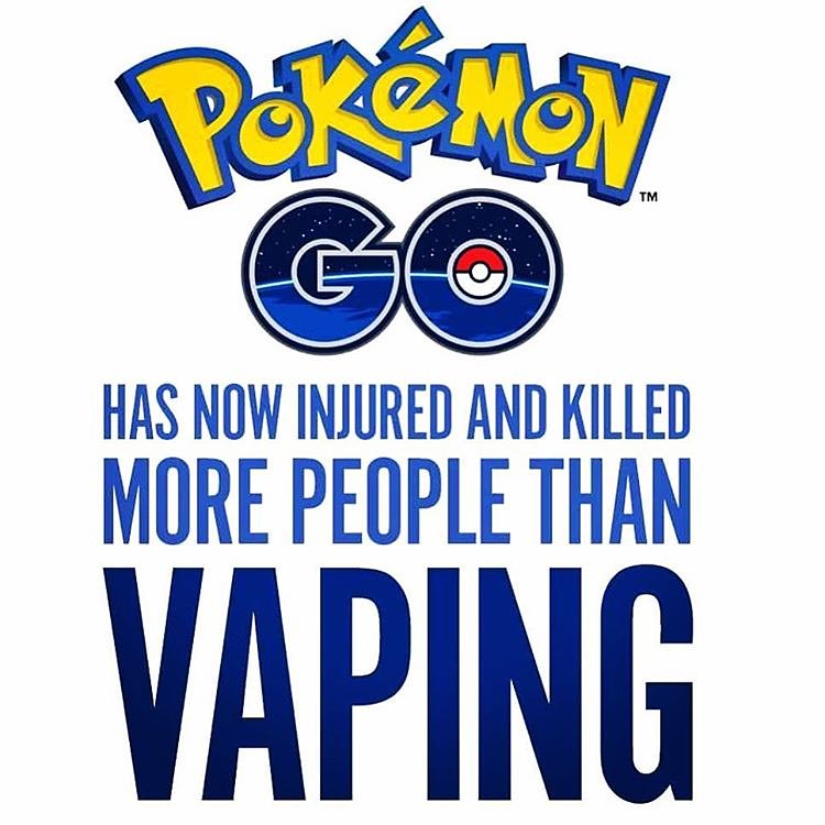 Did you know that #PokemonGO has now injured and killed more people than vaping? #pokevape #vaping #startvaping #usa