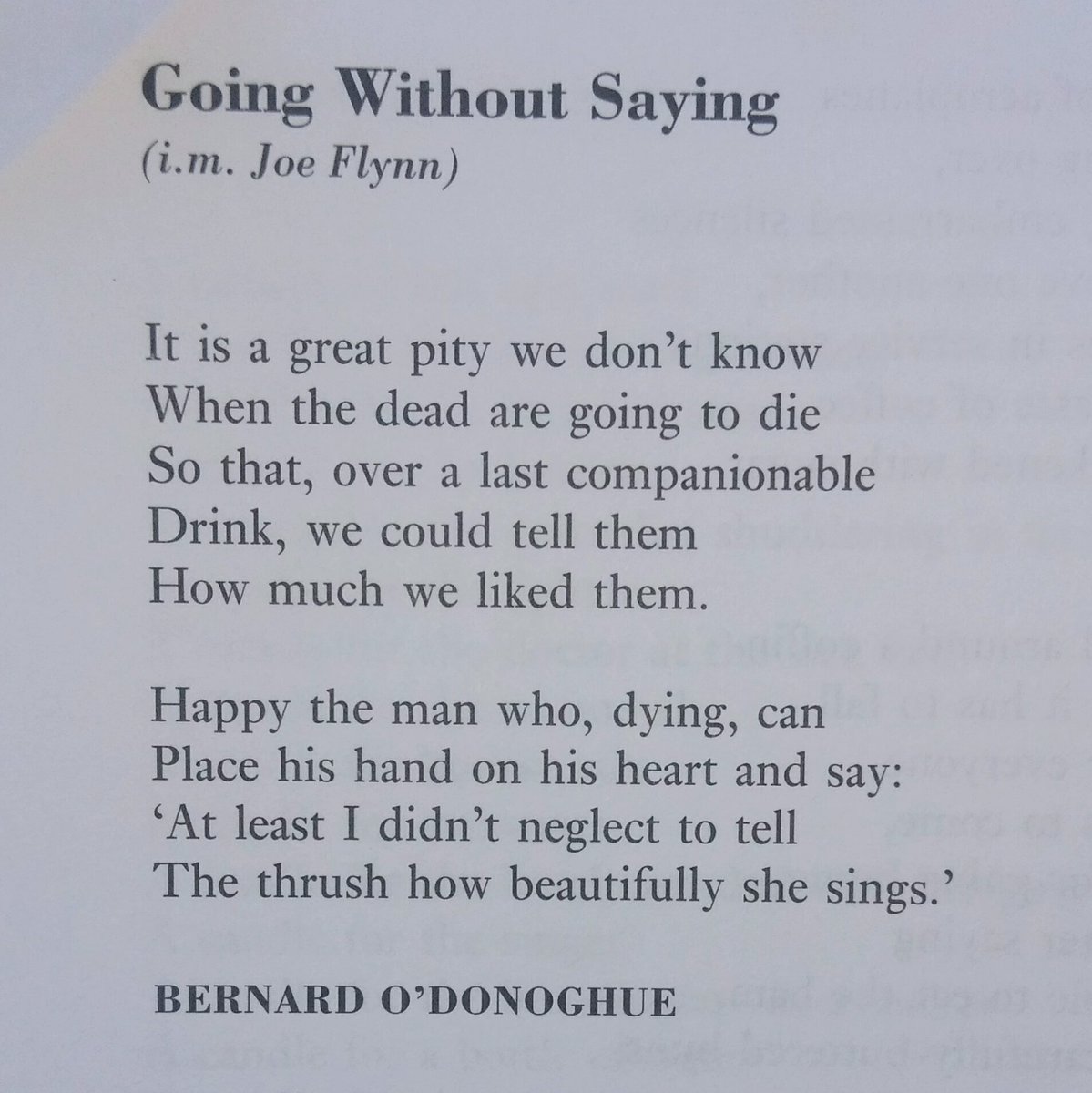 'At least I didn't neglect to tell The thrush how beautifully she sings' Going Without Saying. Bernard O'Donoghue