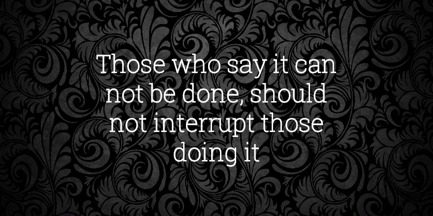 linkclerk's tweet photo. Those who say it can not be done, should not interrupt those doing it #startup #business https://t.co/CSxS7KV9Sp