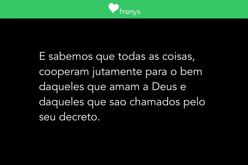 E sabemos que todas as coisas, cooperam jutamente para o bem daqueles que amam a Deus e daqueles que sao ...