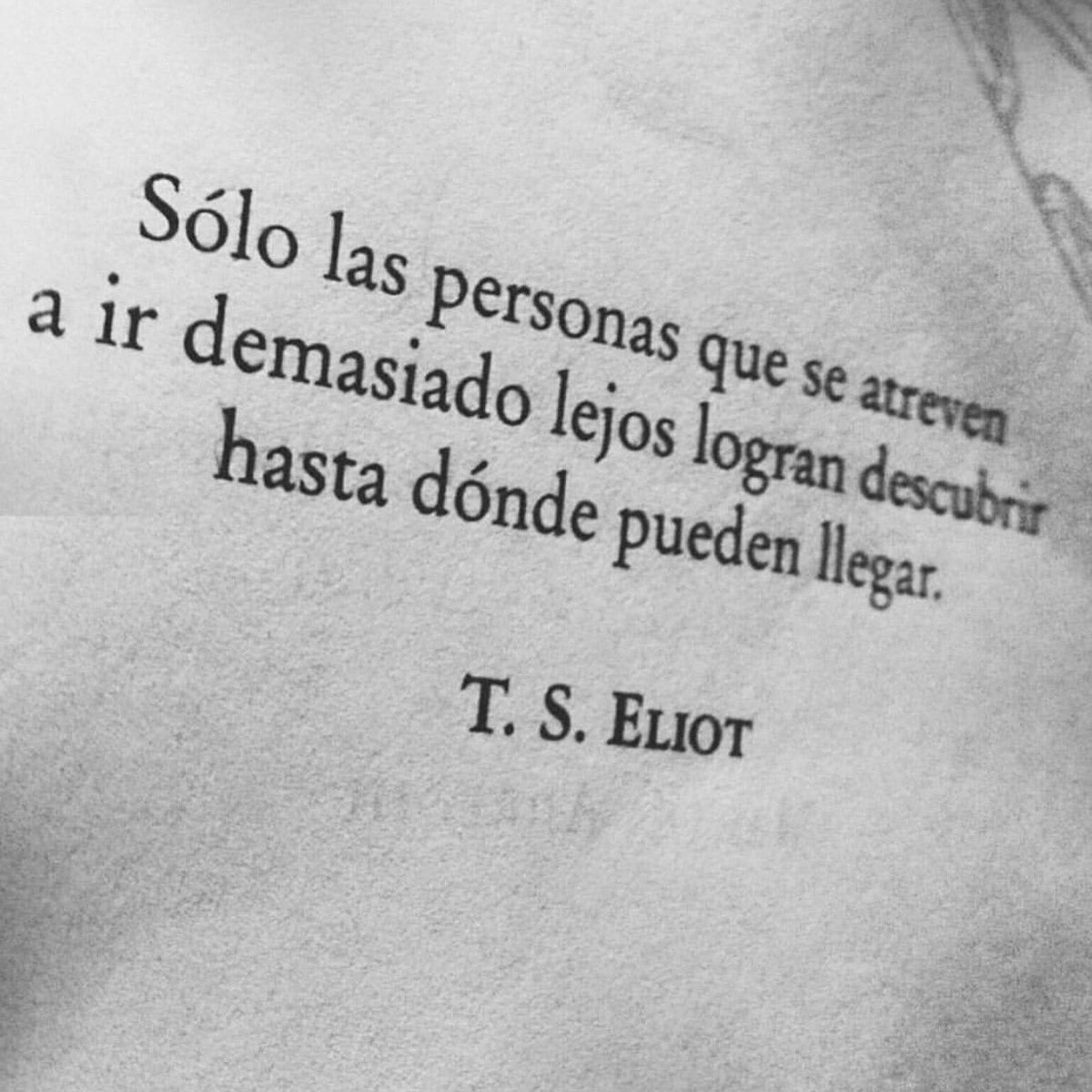 Solo aquellos que van muy lejos lo descubren.