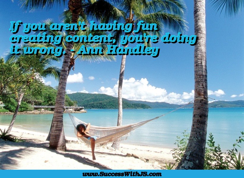 jeansergegagnon's tweet image. If you aren't having fun creating content, you're doing it wrong. - Ann Handley #quote #success #SuccessWithJS