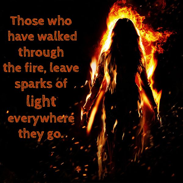 Those who have walked through FIRE leave sparks of #LIGHT wherever they go! #JoyTrain RT@wizardQi @The_AncientSage