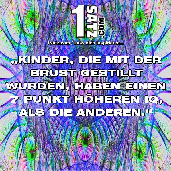 1satz_com's tweet photo. #KINDER #DIE #MIT #DER #BRUST #GESTILLT #WURDEN #HABEN #EINENPUNKT #HÖHEREN #IQ #ALS #DIE … https://t.co/UAEbF6aVnQ https://t.co/Od6tnzOkfT