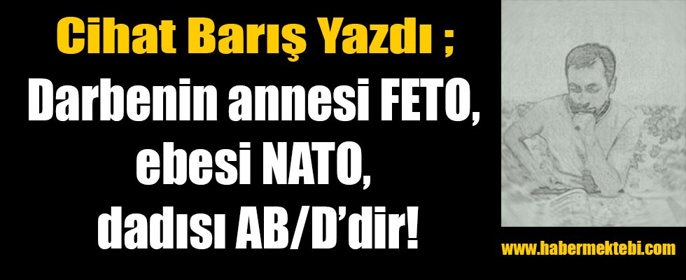 HaberMektebi_'s tweet photo. Cihat Barış Yazdı ; Darbenin annesi FETO, ebesi NATO, dadısı AB/D’dir! @cih4t_b4ris  https://t.co/ZnUurNg1OK https://t.co/GlWplzEAnZ