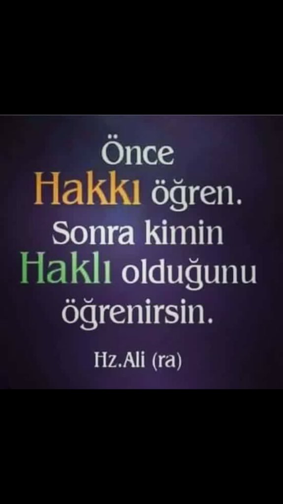 Önce 
HAKKI öğren.
Sonra kimin 
HAKLI olduğunu 
Öğrenirsin.
[Hz Ali Ra