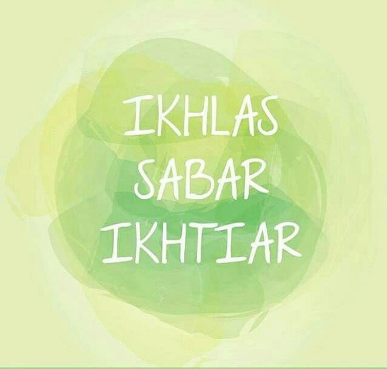 Jalani hidup dengan 3 kata kunci ini..( Ikhlas,Sabar,Ikhtiar )
