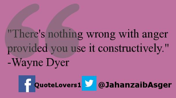 JahanzaibAsger's tweet image. "There's nothing wrong with anger provided... #Wayne #Dyer #constructively #provided