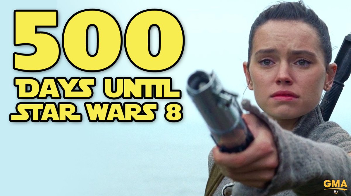 GMA's tweet photo. There are 500 days until the release of @StarWars VIII! #StarWars https://t.co/IqVlpJ7fRN