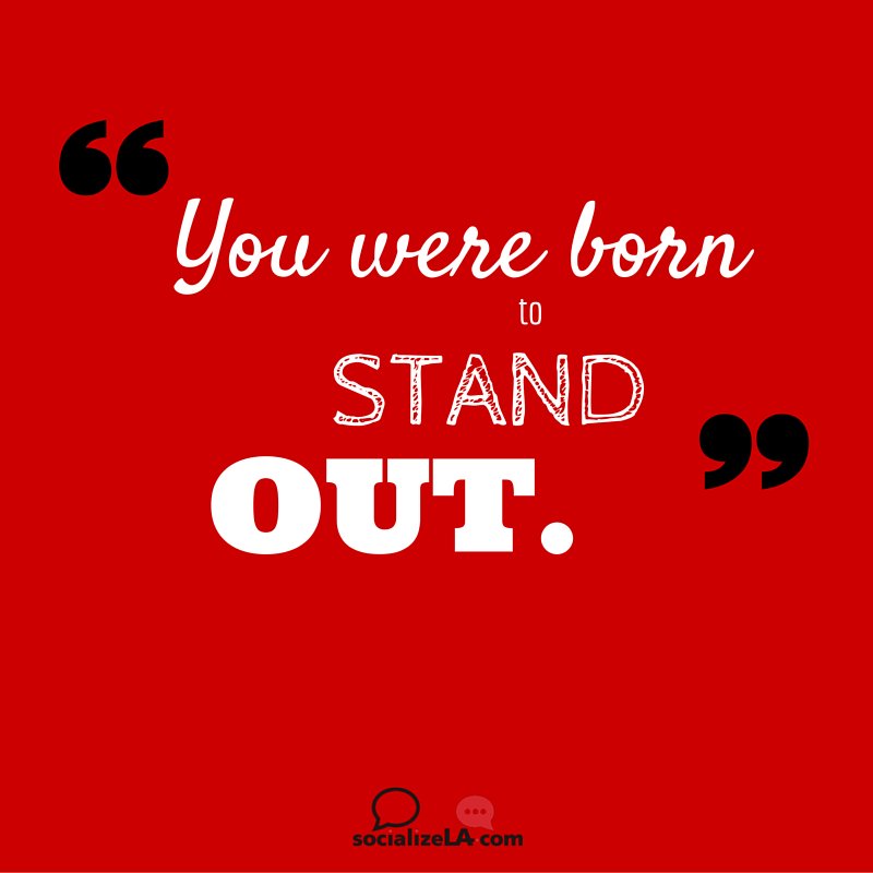 socializela's tweet photo. Don't try to "fit in." You were born to stand out! Wishing you an awesome week from the SocializeLA Team! https://t.co/yRyPgDNsiy