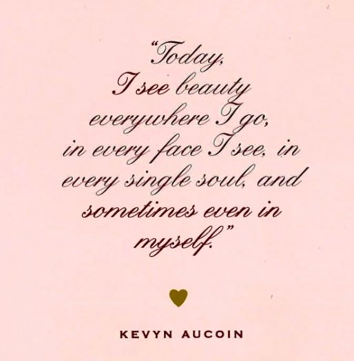 Kevyn Aucoin - Today I see beauty everywhere I go, in