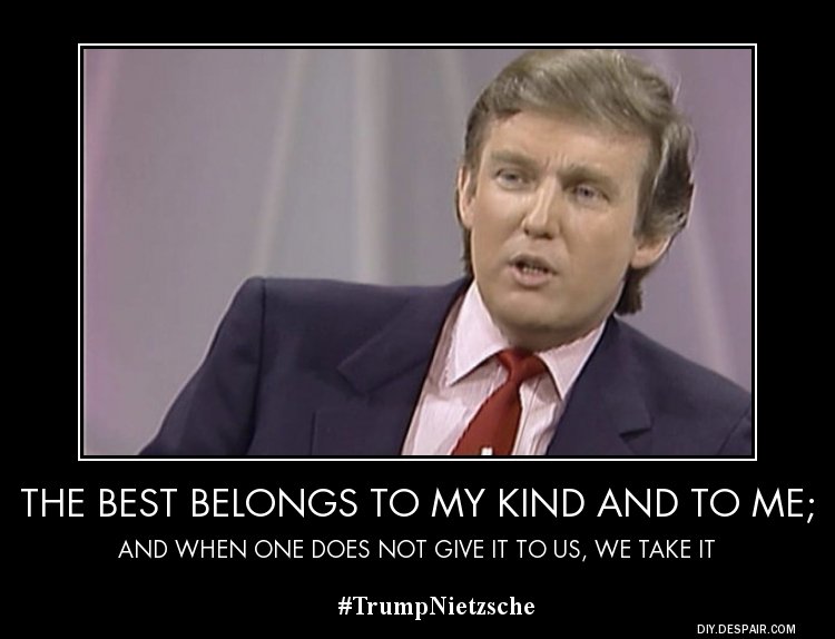 TrumpNietzsche's tweet photo. "The best belongs to my kind and to me..." from Thus Spake Zarathustra https://t.co/wFdoPIrOAK