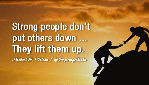 InspiringThinkn's tweet image. Strong people don't put others down...  Michael P. Watson #leadership #inspiration