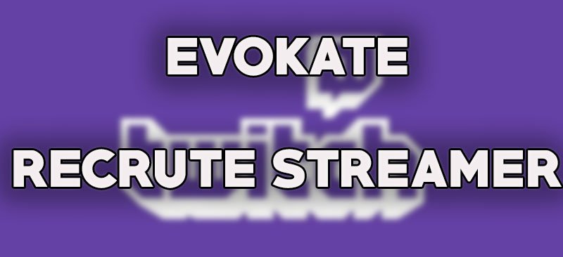 Recrutement de streamer sur twitch.tv/evokatetv envoyez nous vos candidatures sur webtv@evokate.org