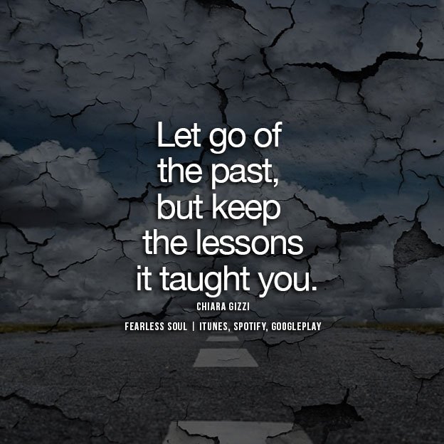 How to learn the lessons of the past and let them go