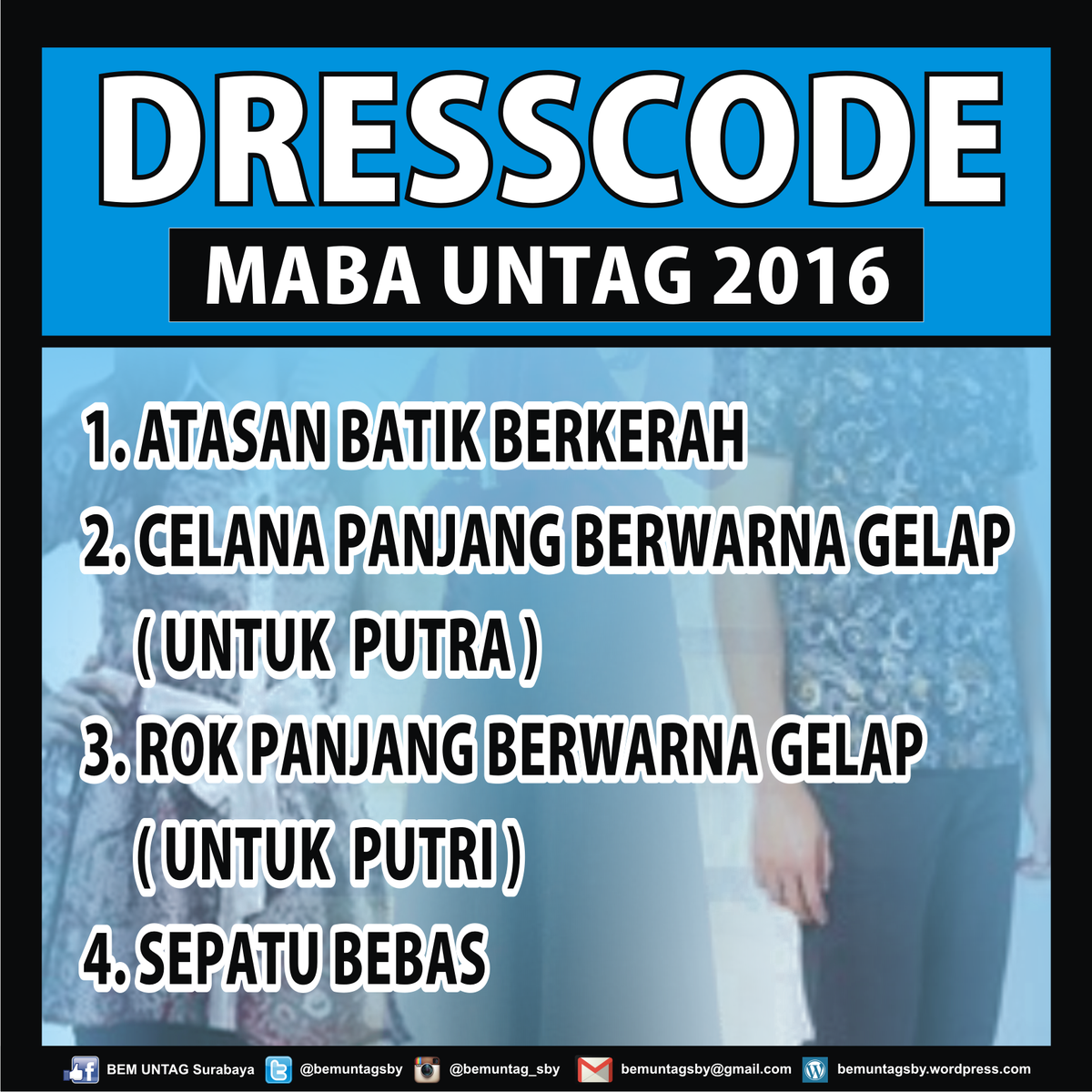 DRESSCODE PMB UNTAG 2016 
ATASAN BATIK BERKERAH,CELANA PANJANG GELAP (PUTRA),ROK PANJANG GELAP (PUTRI),SEPATU BEBAS
