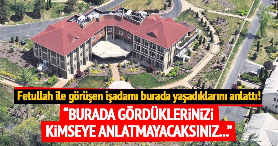 Fetullah ile görüşen işadamı burada yaşadıklarını anlattı! sabah.im/H7S7lj