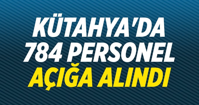 KÜTAHYA'DA 784 PERSONEL AÇIĞA ALINDI
kutahyaolay.com/haberoku/kutah…