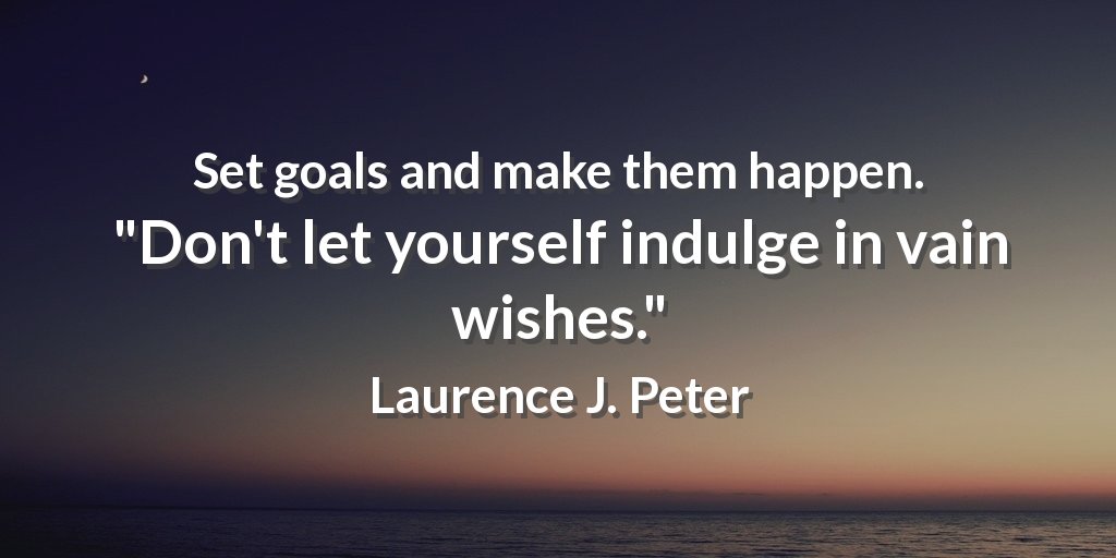 EvanKirstel's tweet photo. Set goals and make them happen. "Don't let yourself indulge in vain wishes." Laurence J. Peter #act https://t.co/DtdCQK7wuE