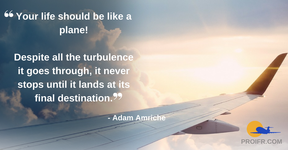 Proflightcentre's tweet photo. Your life should be like a #plane. Despite all the #turbulence... it lands at its final destination. #quote #pilot https://t.co/Y8wyWXRGrE