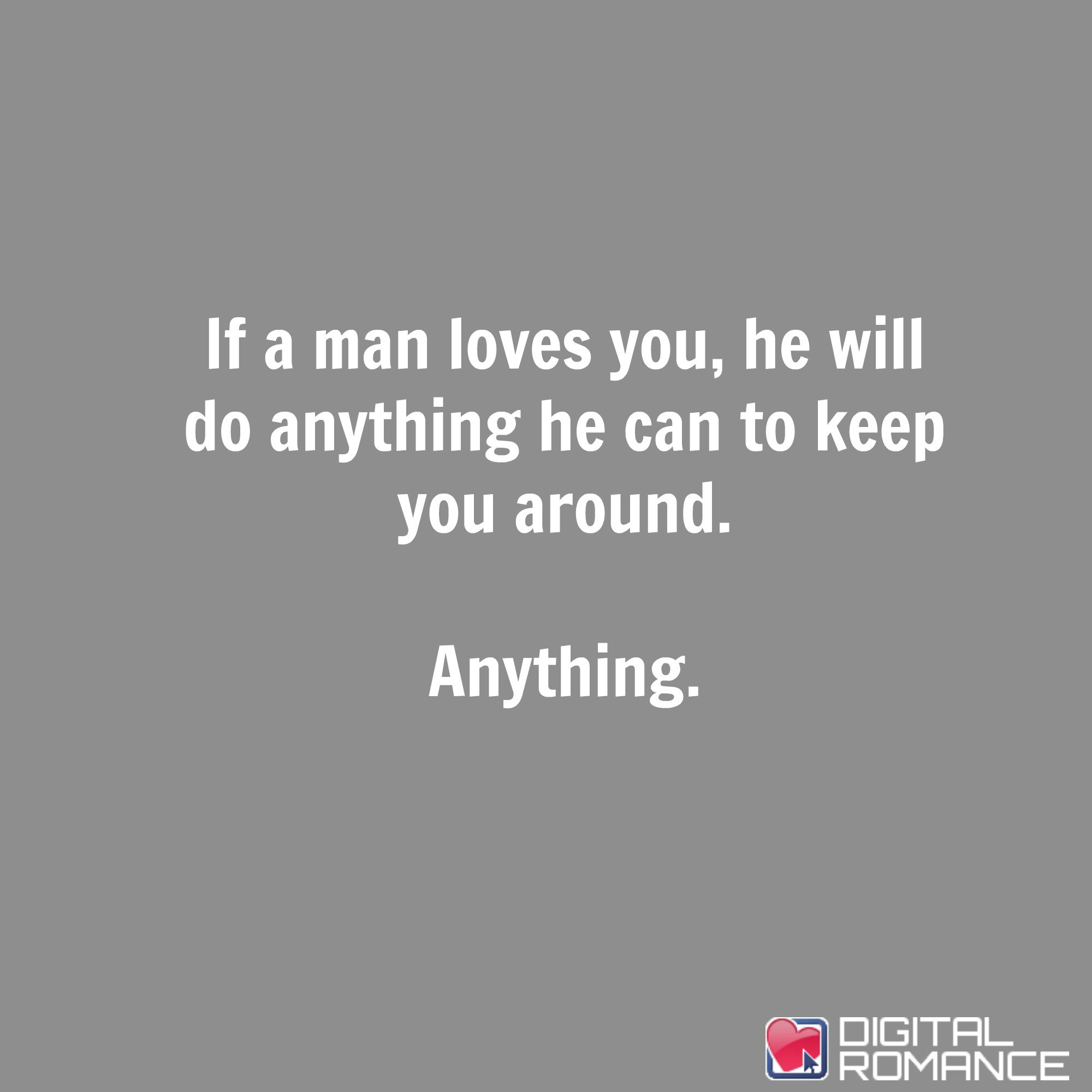 Digital Romance Inc If A Man Loves You He Will Do Anything He Can To Keep You Around Anything Love Quotes T Co Gghkysftwy Twitter