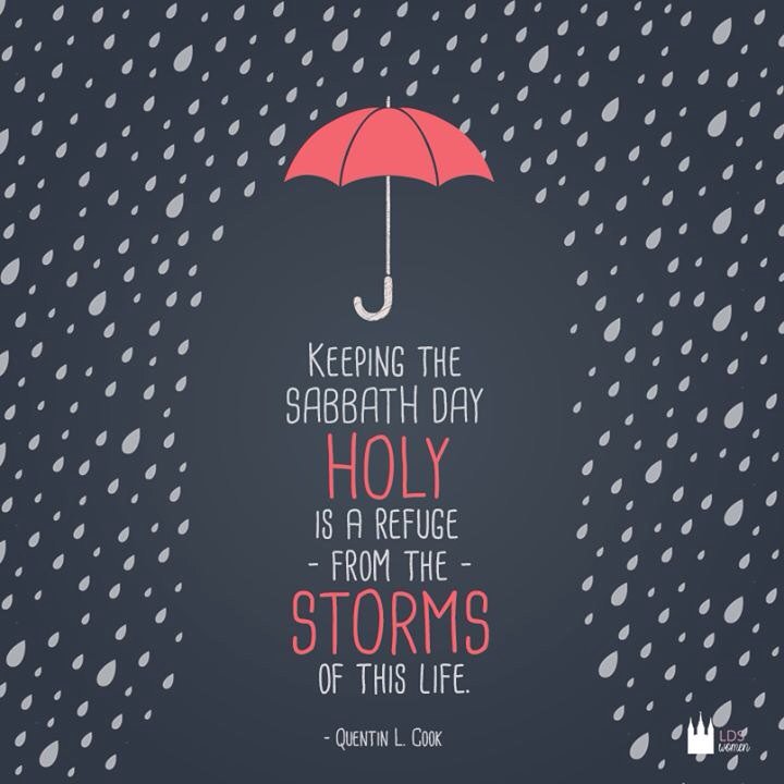 Lds Believer Keeping The Sabbath Day Holy Is A Refuge From The Storms Of This Life Sabbath Hisday Ldsfaith