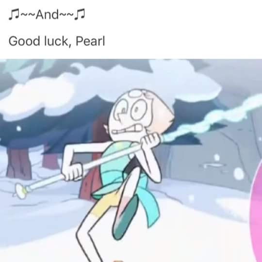 Heh heh good luck Pearl. You're next for Jasper. 😅