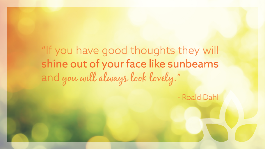 Shine on! Celebrate your lovely self, and your sunbeams! #celebrateyou #RoaldDahl