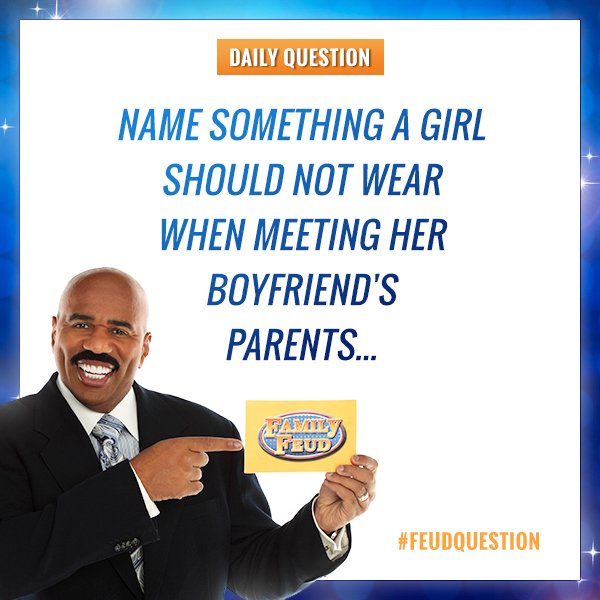 FamilyFeud's tweet photo. Name something a girl should not wear when meeting her boyfriend's parents... #FamilyFeud #FeudQuestion #SteveHarvey https://t.co/3SxOOPRezE