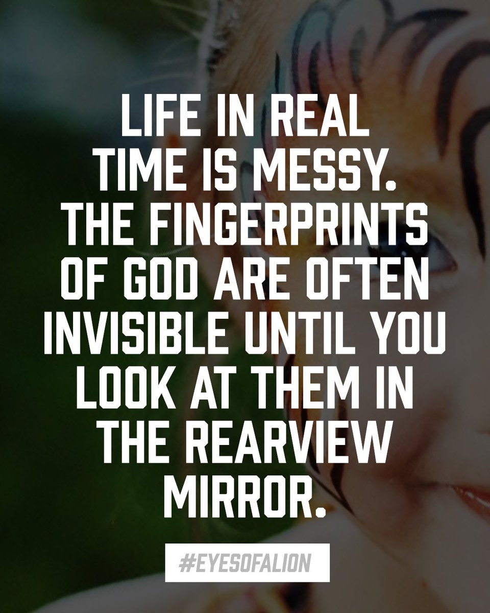 Roar at four: The fingerprints of God are often invisible until you see them in the rearview mirror. #eyesofalion