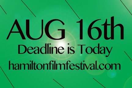 Today is the deadline for festival films and scripts. hamiltonfilmfestival.com (Market films Oct 24th)