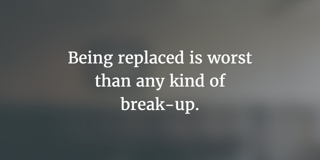 landofquoting's tweet photo. Being replaced is worst than any kind of break-up. https://t.co/PNPm1w7lzr