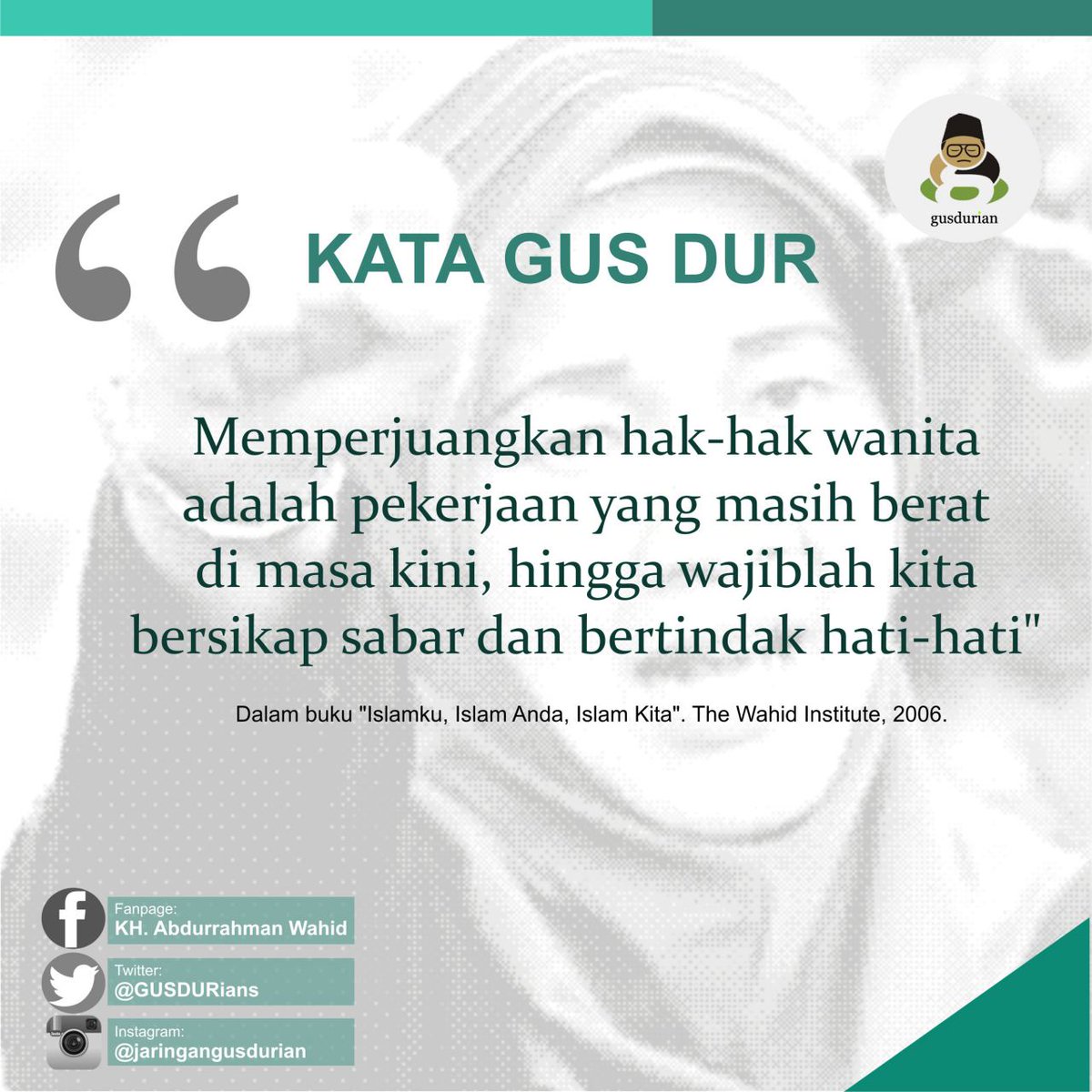 GUSDURians's tweet photo. [KATA GUS DUR]  "Memperjuangkan hak2 wanita adl pekerjaan yg msh berat di masa kini, kita wajib bersabar dan hati2" https://t.co/5EqYI3DSzR
