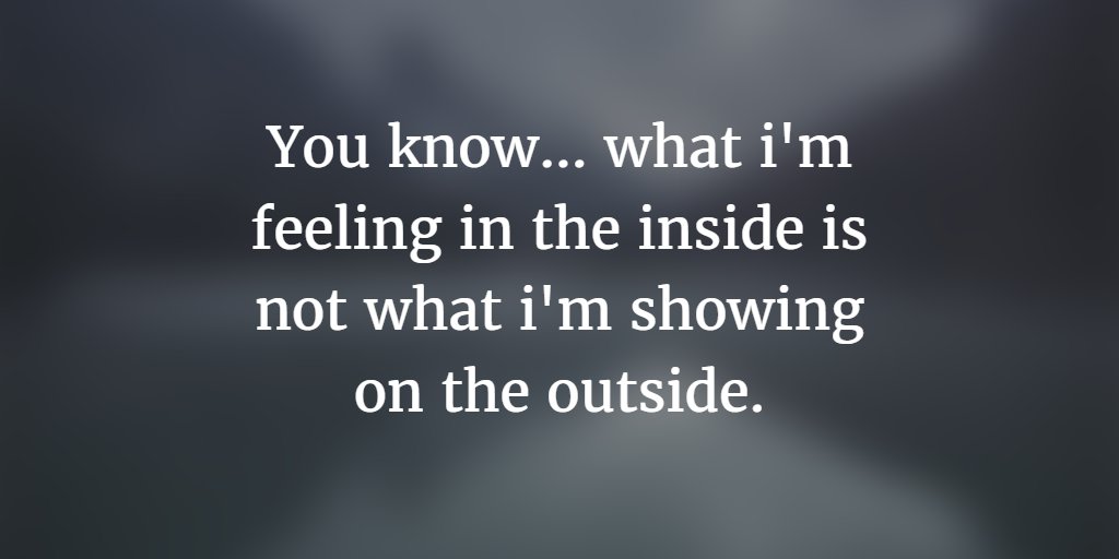 landofquoting's tweet photo. You know... what i'm feeling in the inside is not what i'm showing on the outside. https://t.co/juqtPKxGdK