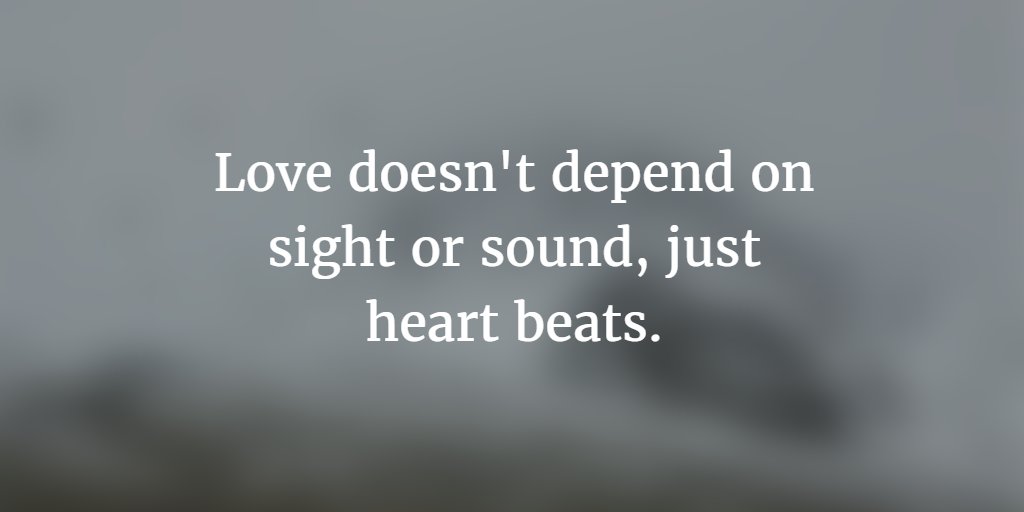 landofquoting's tweet photo. Love doesn't depend on sight or sound, just heart beats. https://t.co/CeyHgjrHoi