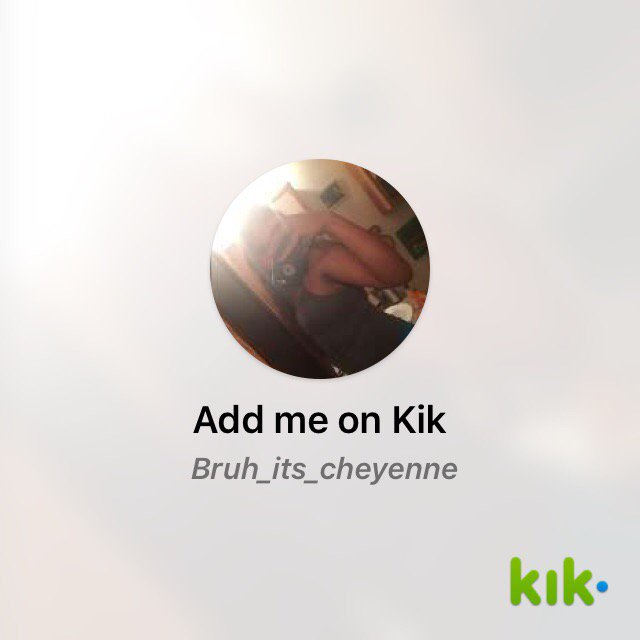 CheyDIY's tweet image. Hey! I'm on #Kik - my username is 'Bruh_its_cheyenne' kik.me/Bruh_its_cheye…