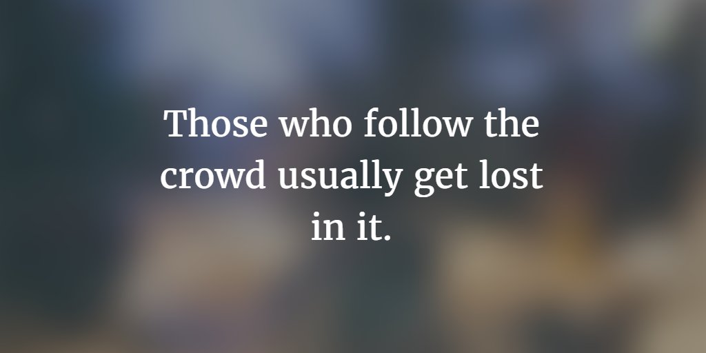 landofquoting's tweet photo. Those who follow the crowd usually get lost in it. https://t.co/Zf1ZZlSujZ