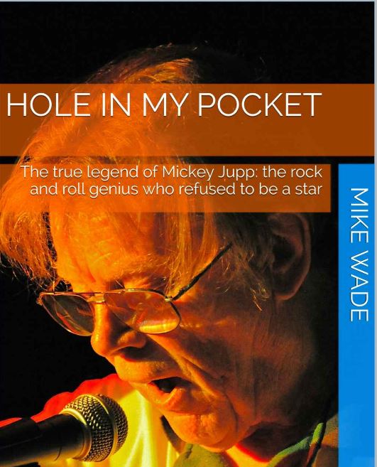 Mike Wade's ace biography 'Hole In My Pocket' now updated, available as digital edition,under £5 - search Amazon
