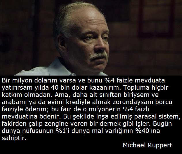 Bugün dünya nüfusunun %1'i dünya mal varlığının %40'ına sahiptir. 

Michael Ruppert