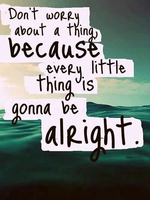 Don't #worry... Everything is gonna be alright! #JoyTrain #Faith RT @timelesssoul1