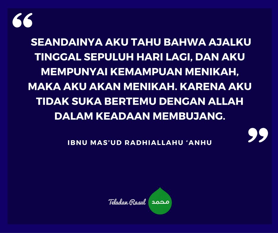 TeladanRasul's tweet image. Ibnu Mas&apos;ud RA: Seandainya aku tahu bhw ajalku tinggal 10 hr lg, dan aku mmpunyai kmampuan menikah ...#TeladanRasul