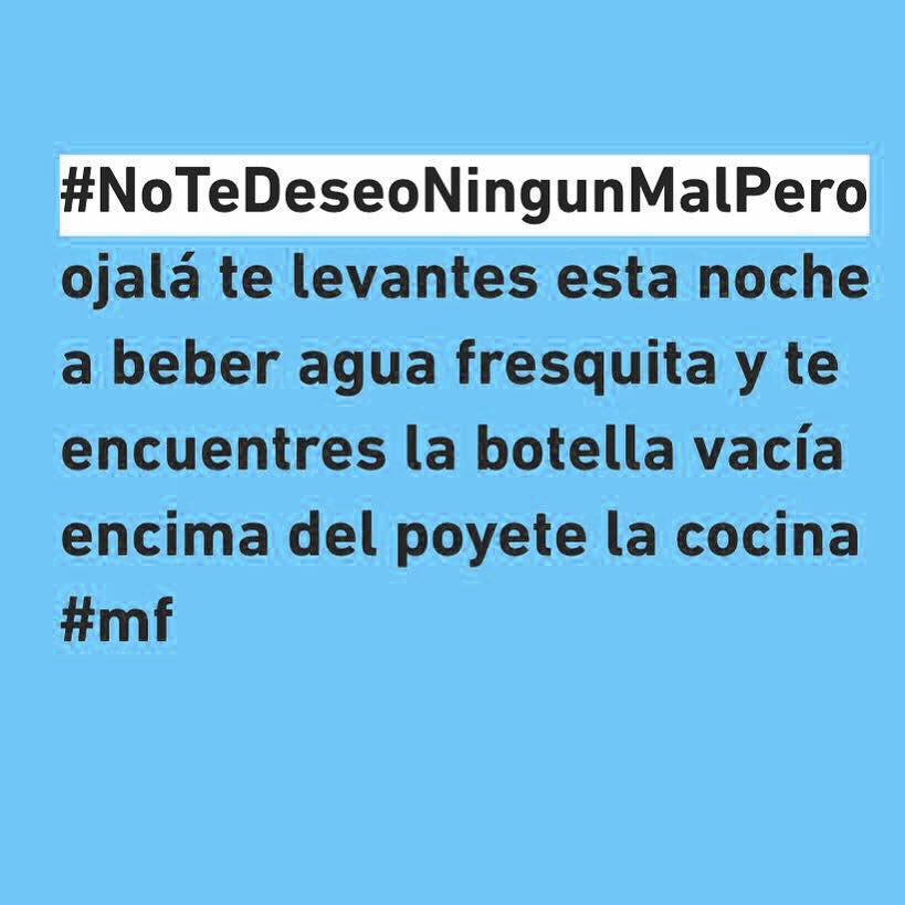 #NoTeDeseoNingunMalPero...