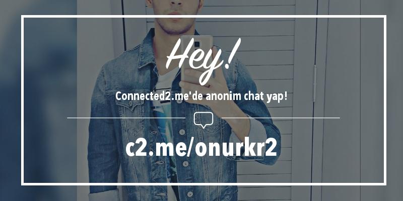 Connected2me'de anonim chat yap: connected2.me/onurkr2