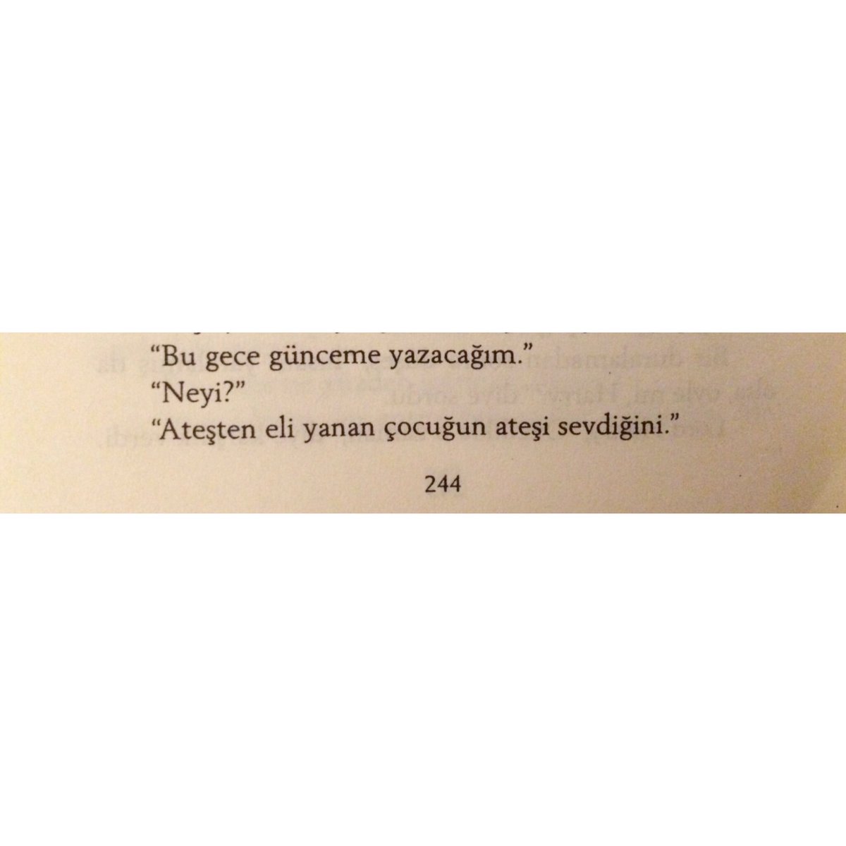 "ateşten eli yanan çocuğun ateşi sevdiğini."