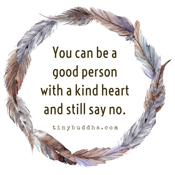 tinybuddha's tweet photo. You can be a good person with a kind heart and still say no. https://t.co/YRRoIRvaeJ